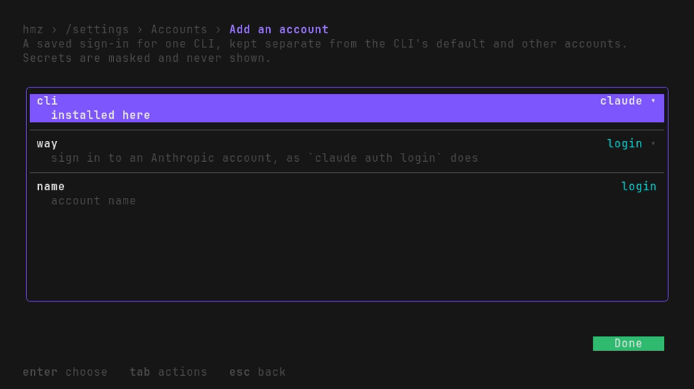add an account: the CLI and the way in, each picked from a list, the name written in for
you, what that way asks, and which other CLIs to write it down for